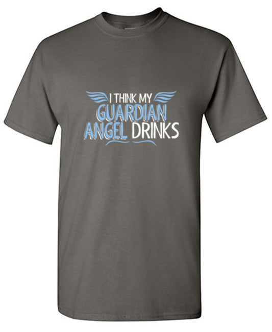 Funny T-Shirts design "I Think My Guardian Angel Drinks"
