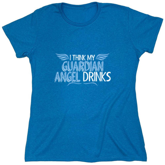 Funny T-Shirts design "I Think My Guardian Angel Drinks - Womens"
