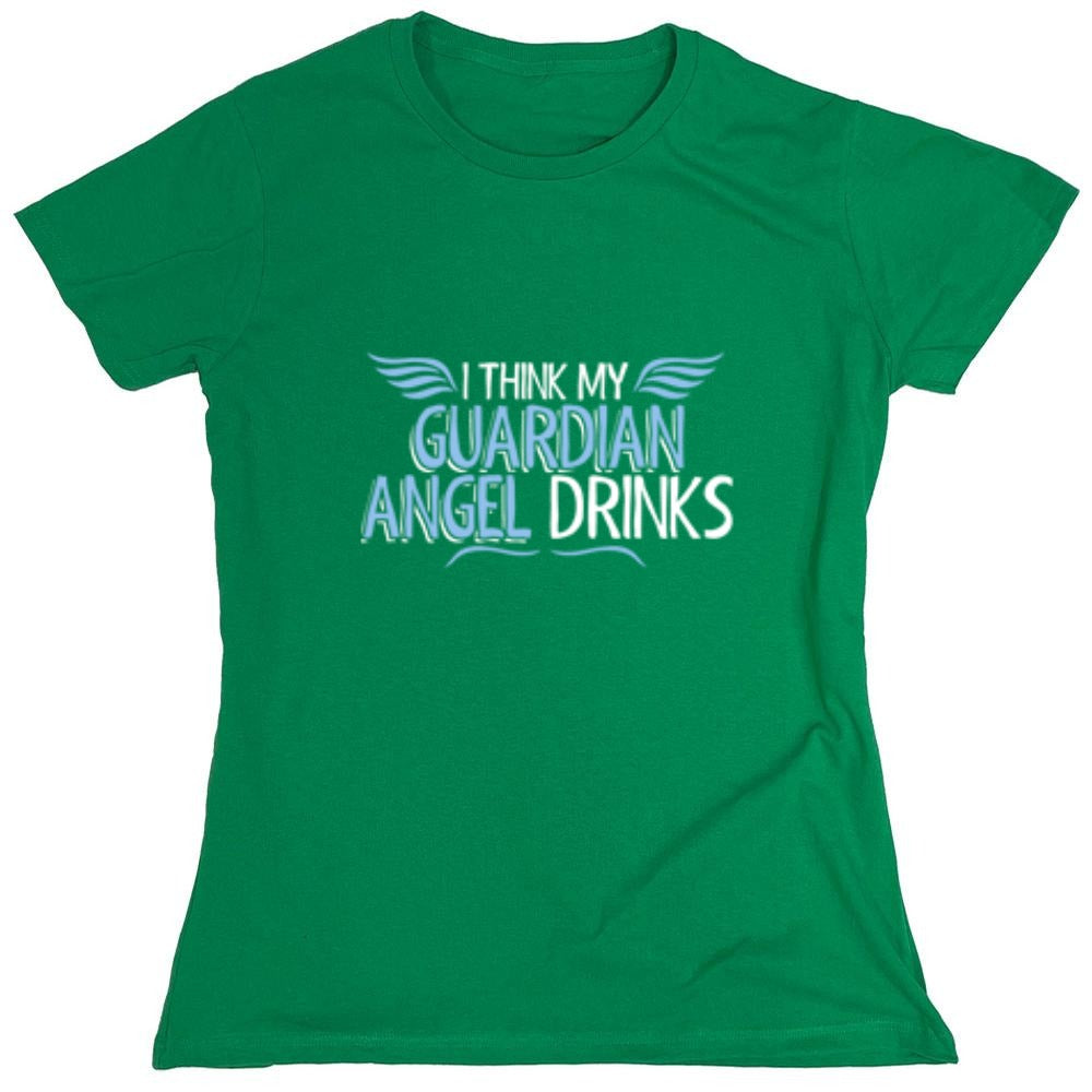 Funny T-Shirts design "I Think My Guardian Angel Drinks - Womens"