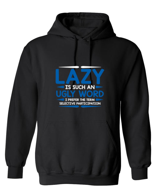 Funny T-Shirts design "Lazy Is Such An Ugly Word I Prefer Selective Participation - Hoodie"