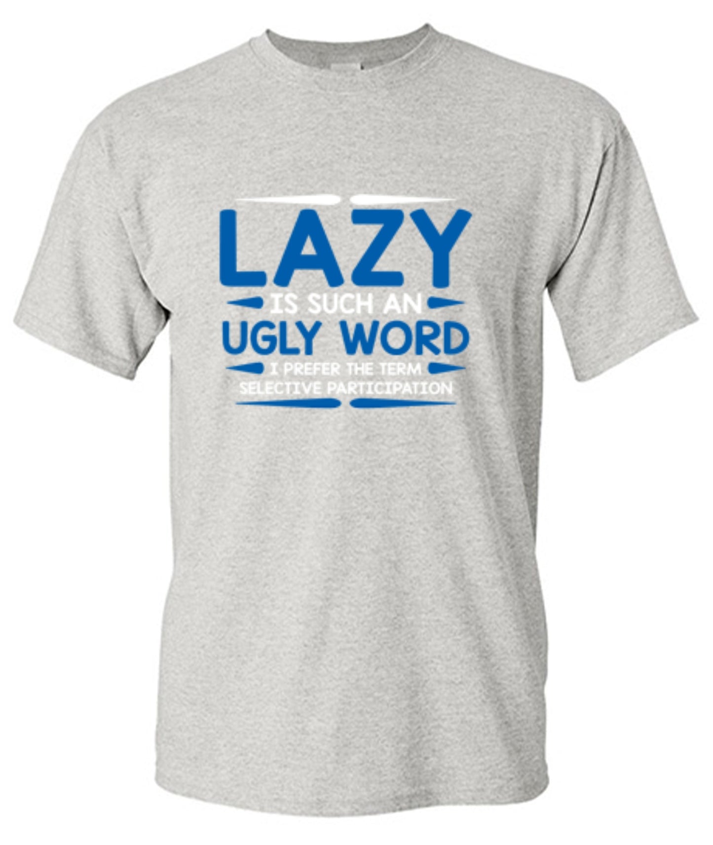 Funny T-Shirts design "Lazy Is Such An Ugly Word I Prefer Selective Participation"