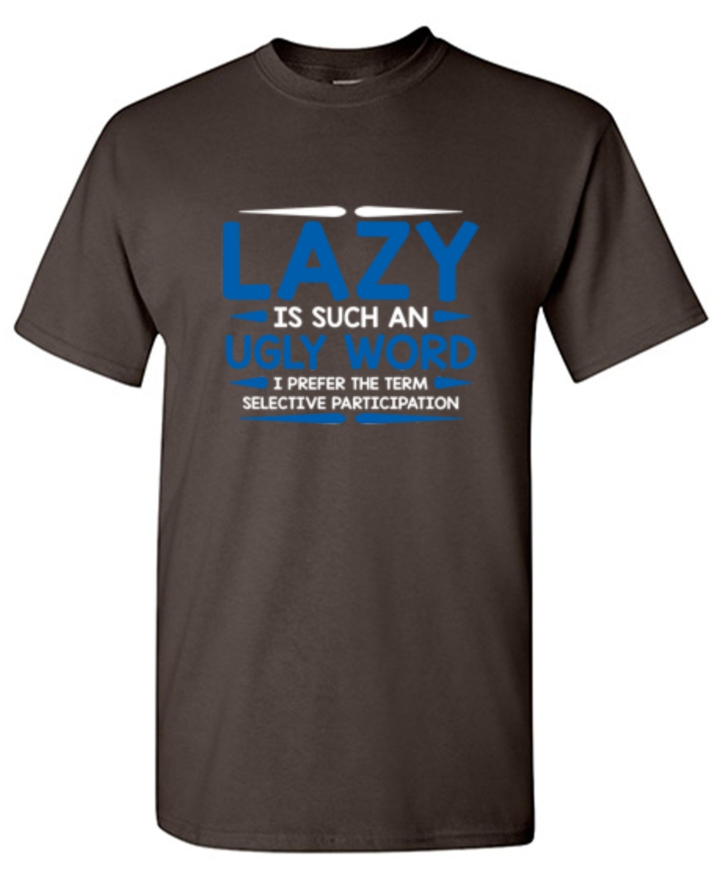 Funny T-Shirts design "Lazy Is Such An Ugly Word I Prefer Selective Participation"