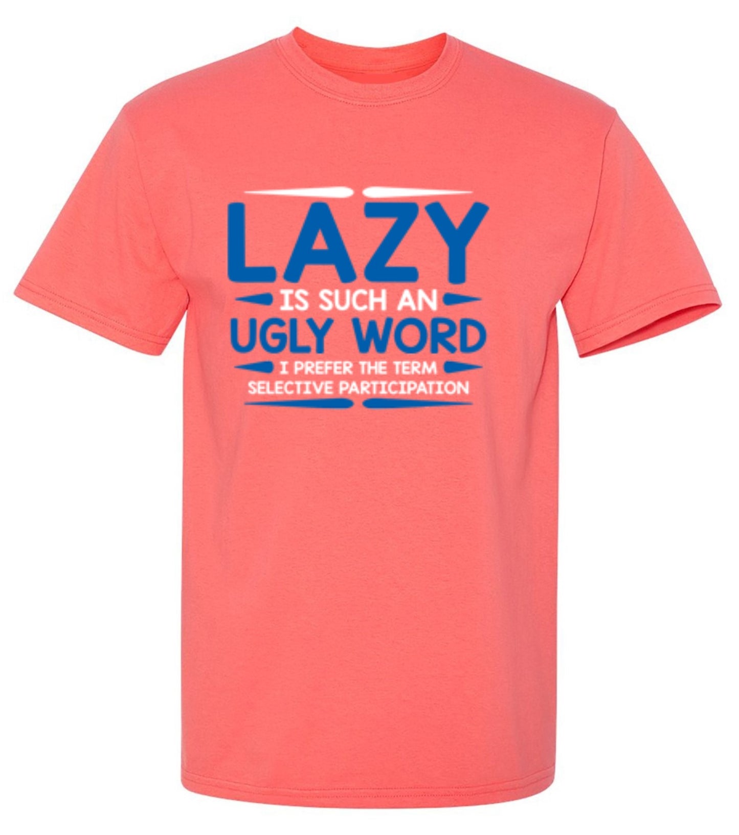 Funny T-Shirts design "Lazy Is Such An Ugly Word I Prefer Selective Participation"