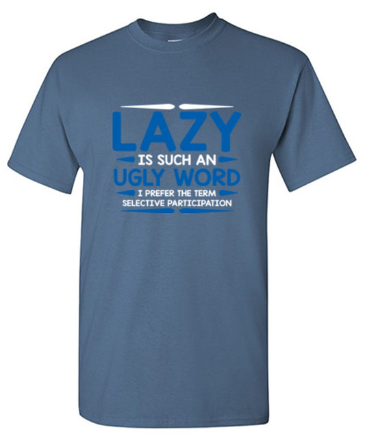 Funny T-Shirts design "Lazy Is Such An Ugly Word I Prefer Selective Participation"