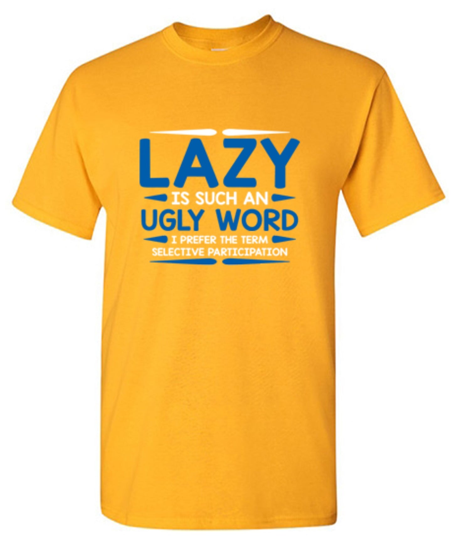 Funny T-Shirts design "Lazy Is Such An Ugly Word I Prefer Selective Participation"