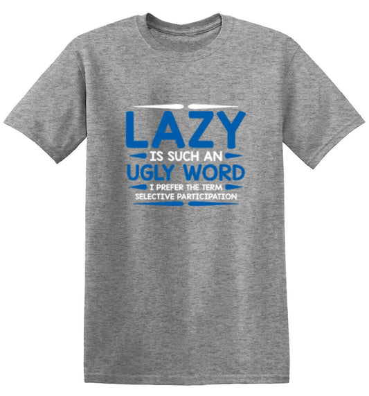 Funny T-Shirts design "Lazy Is Such An Ugly Word I Prefer Selective Participation"