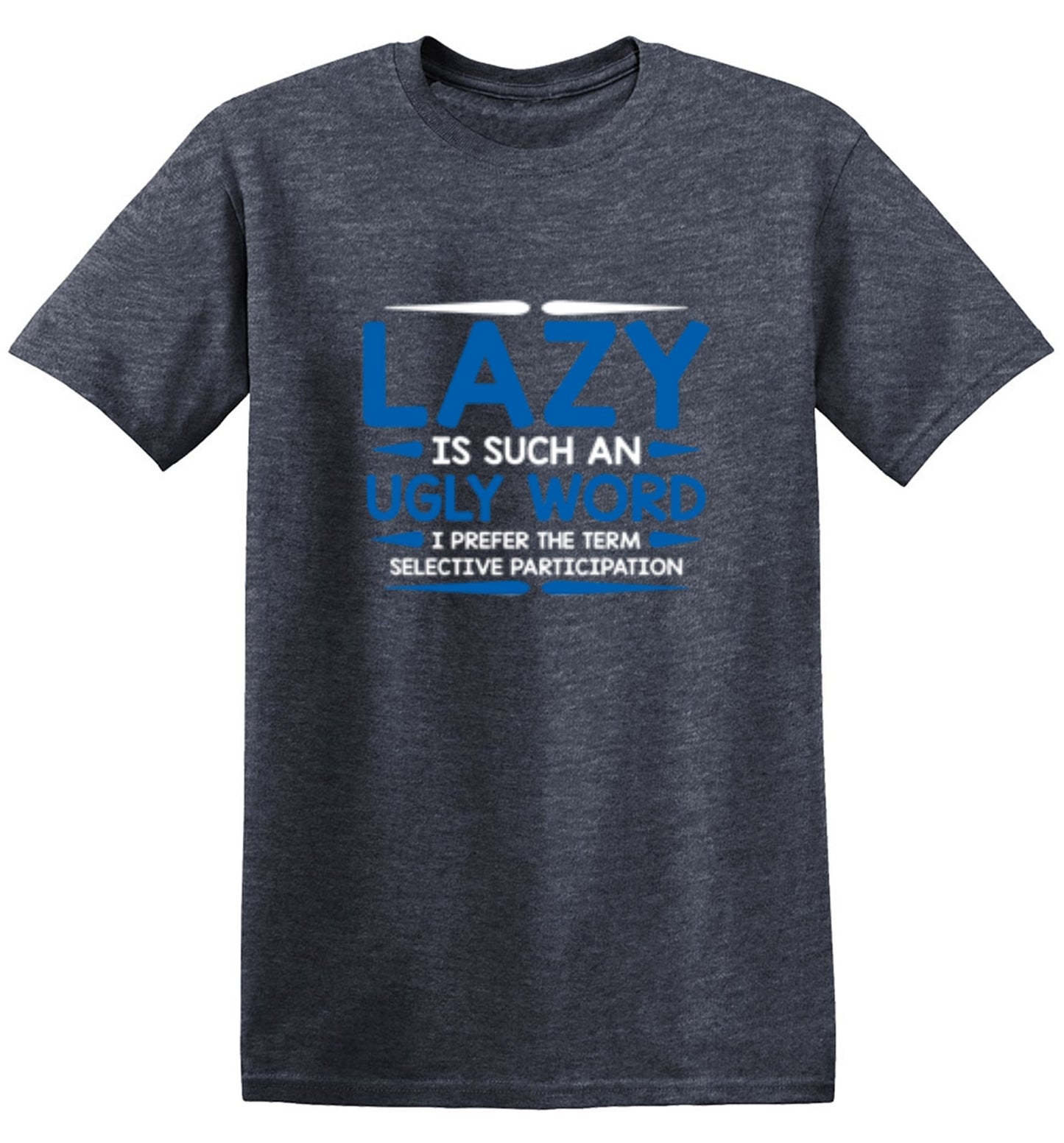 Funny T-Shirts design "Lazy Is Such An Ugly Word I Prefer Selective Participation"