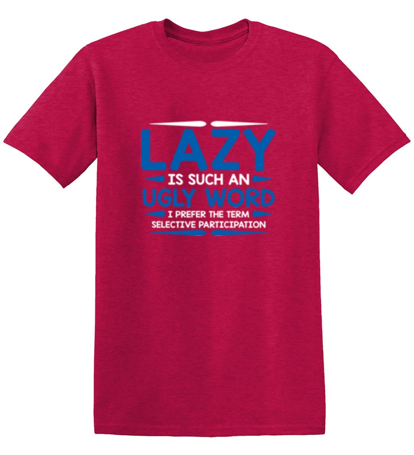 Funny T-Shirts design "Lazy Is Such An Ugly Word I Prefer Selective Participation"