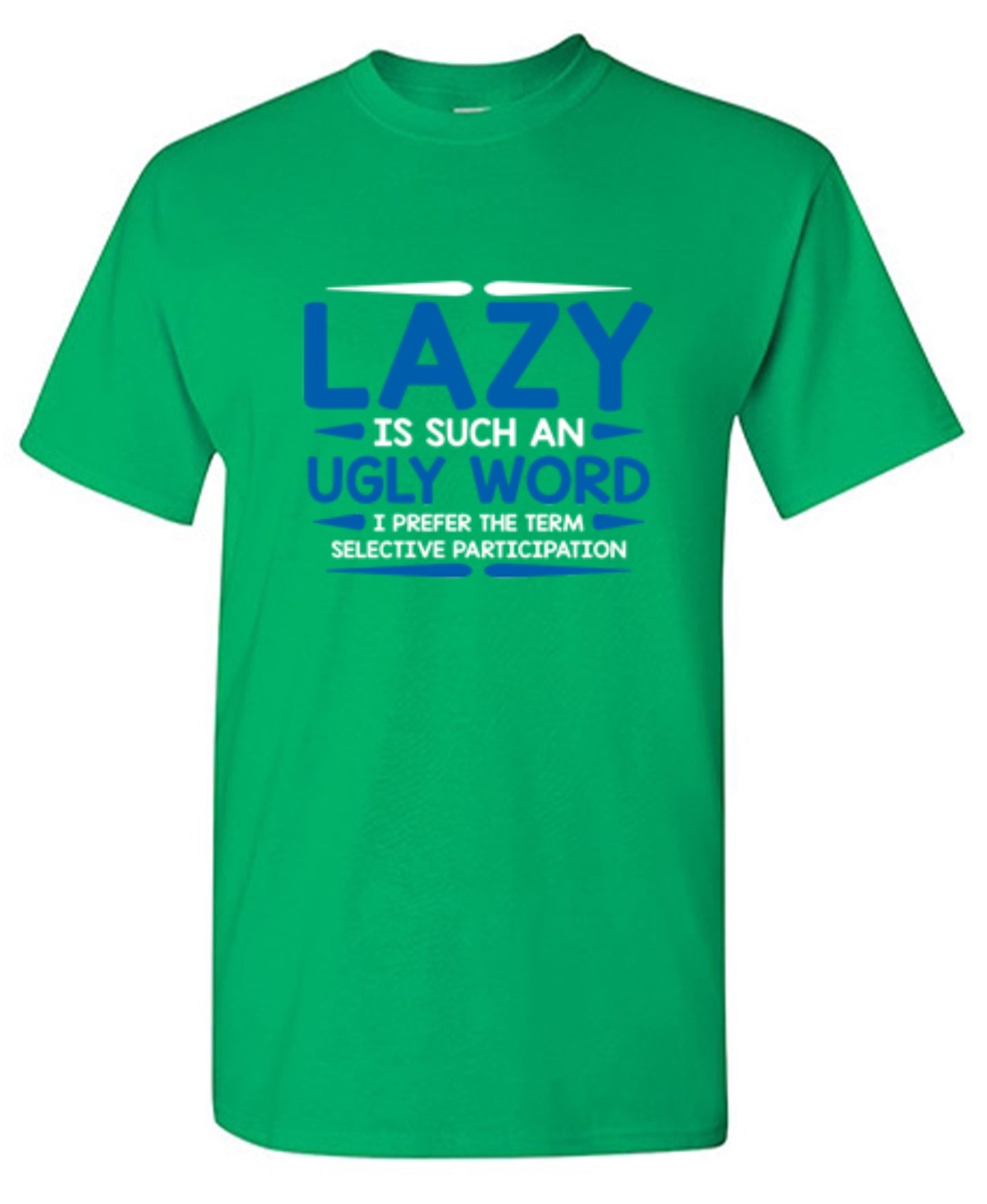 Funny T-Shirts design "Lazy Is Such An Ugly Word I Prefer Selective Participation"