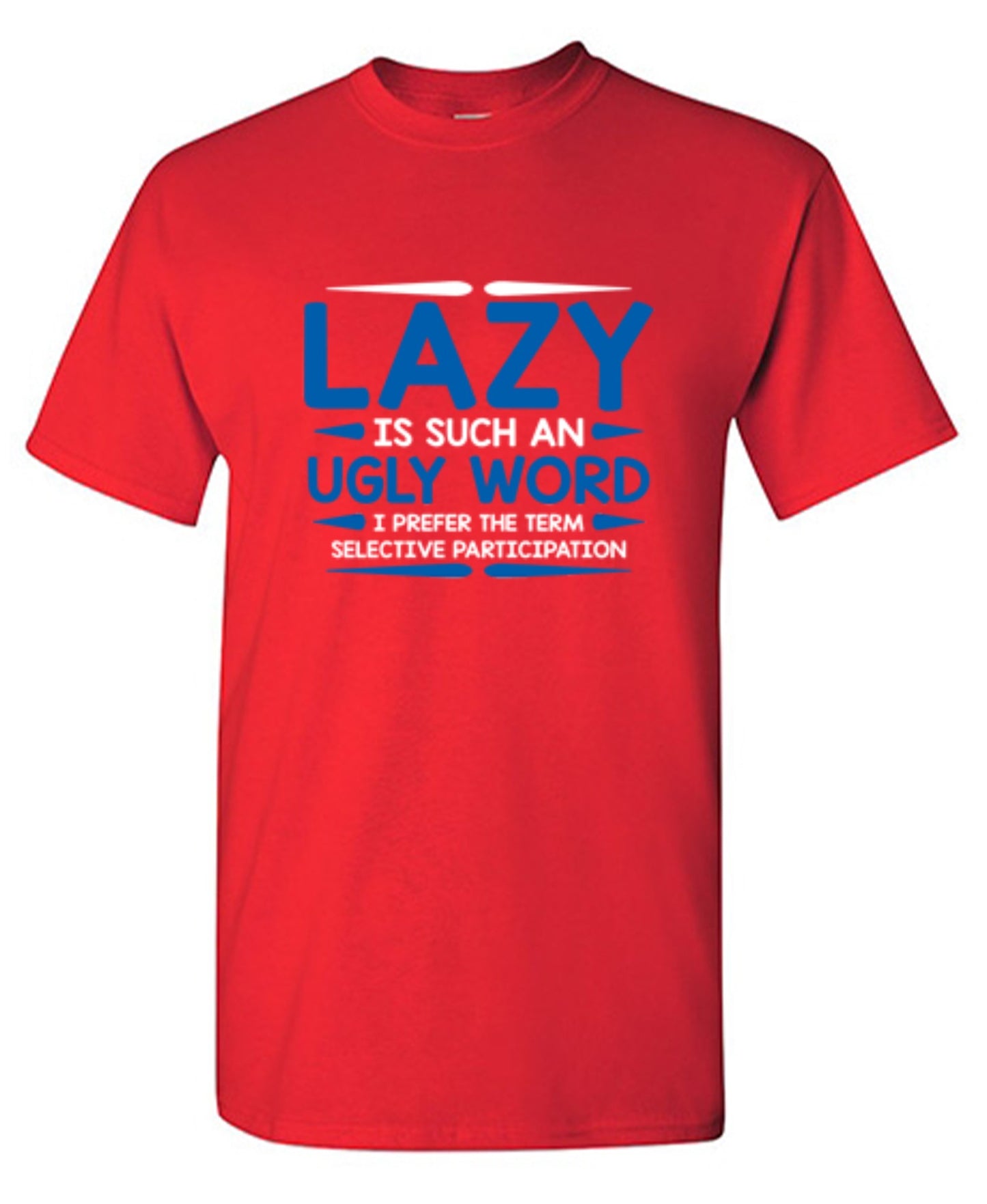 Funny T-Shirts design "Lazy Is Such An Ugly Word I Prefer Selective Participation"