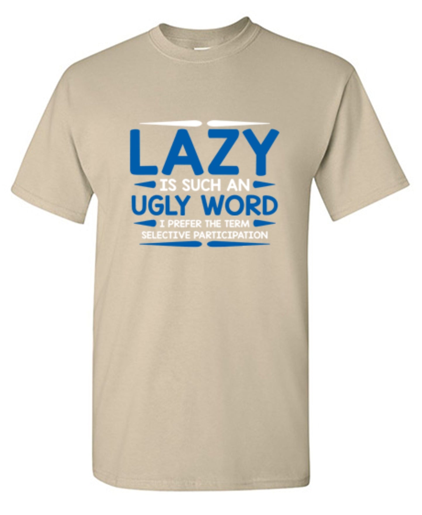 Funny T-Shirts design "Lazy Is Such An Ugly Word I Prefer Selective Participation"