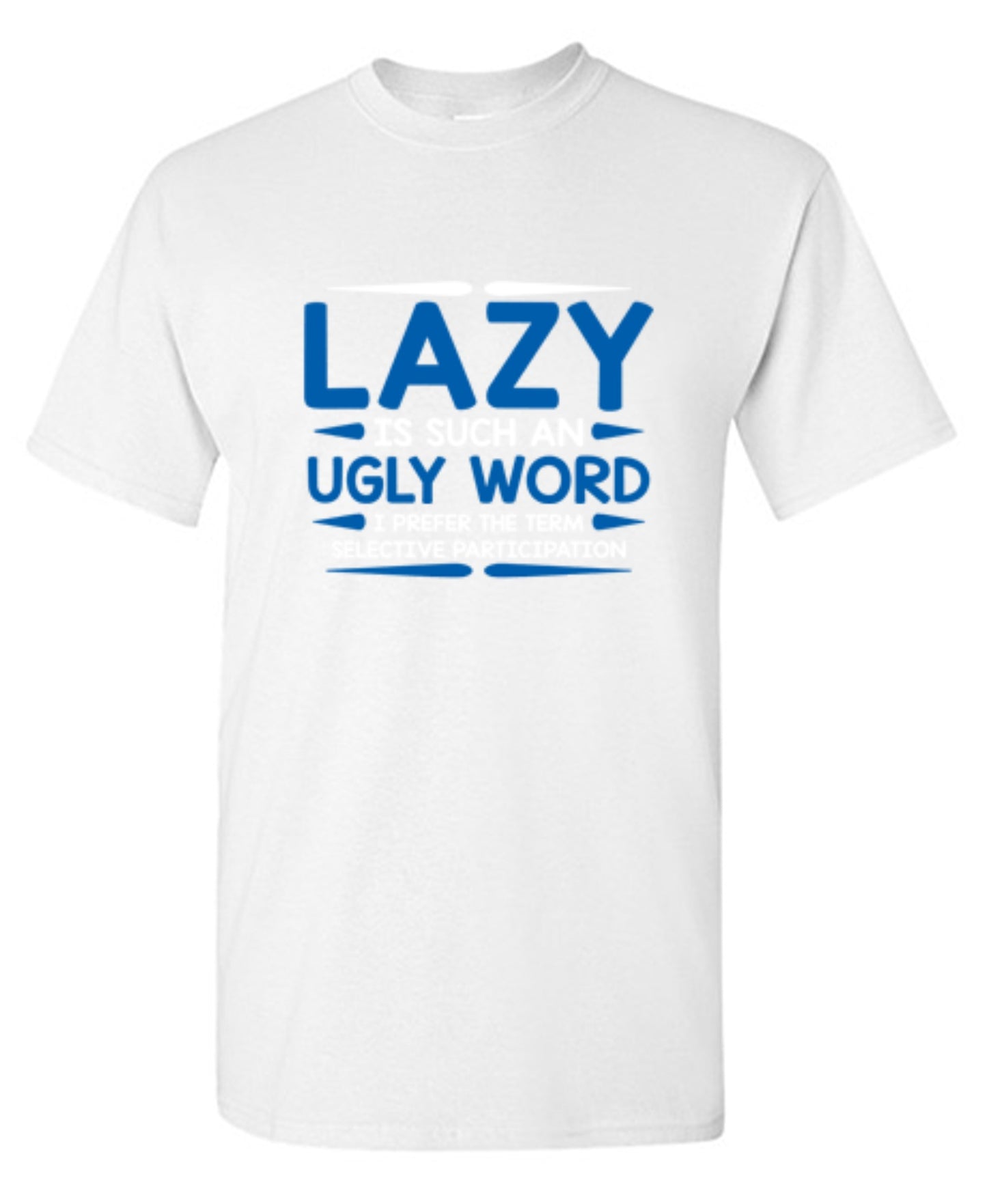 Funny T-Shirts design "Lazy Is Such An Ugly Word I Prefer Selective Participation"