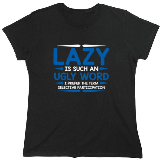 Funny T-Shirts design "Lazy Is Such An Ugly Word I Prefer Selective Participation - Womens"