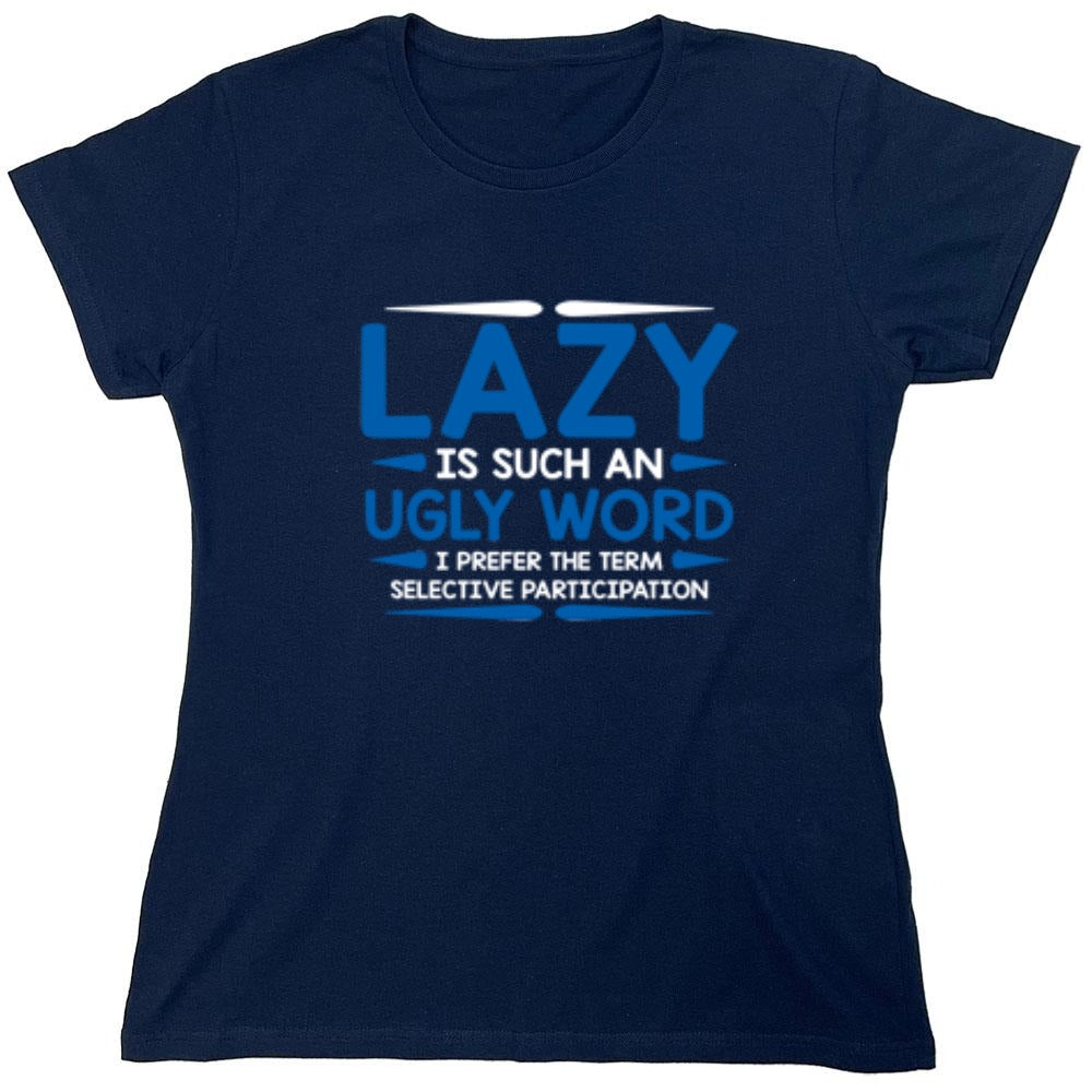 Funny T-Shirts design "Lazy Is Such An Ugly Word I Prefer Selective Participation - Womens"