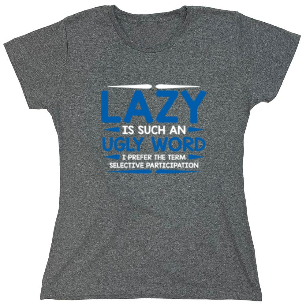 Funny T-Shirts design "Lazy Is Such An Ugly Word I Prefer Selective Participation - Womens"