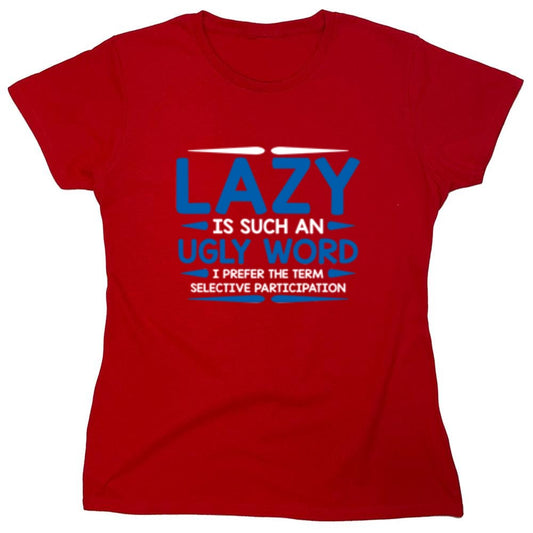 Funny T-Shirts design "Lazy Is Such An Ugly Word I Prefer Selective Participation - Womens"