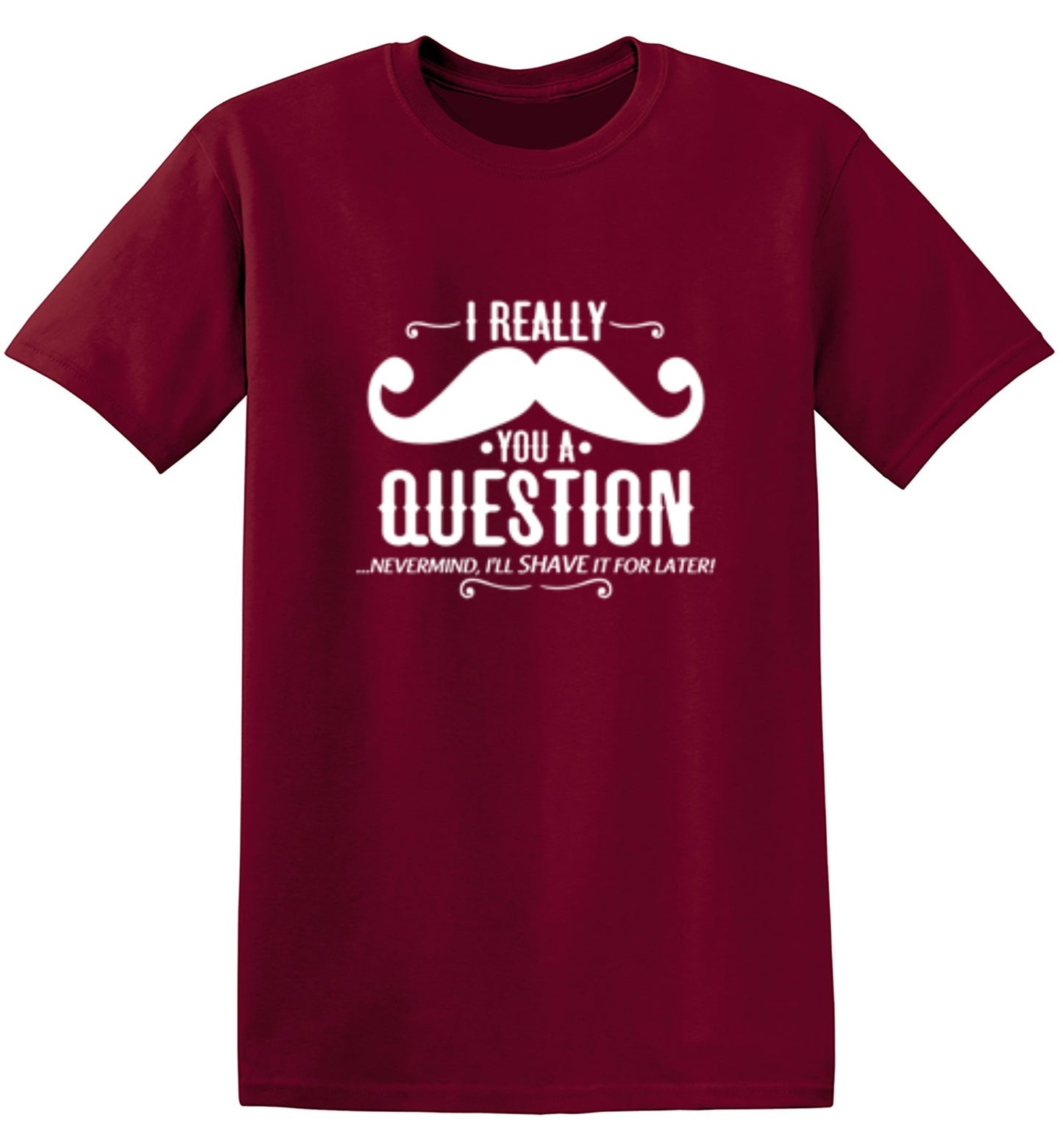 Funny T-Shirts design "I Really Mustache You A Question"