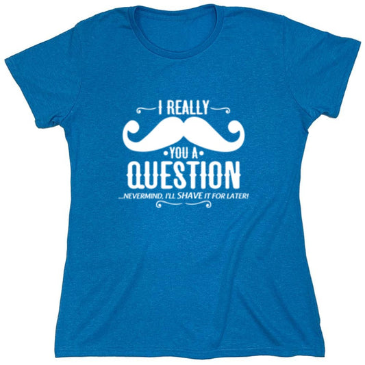 Funny T-Shirts design "I Really Mustache You A Question - Womens"