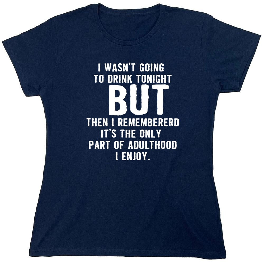 Funny T-Shirts design "I Wasn't Going To Drink Tonight - Womens"