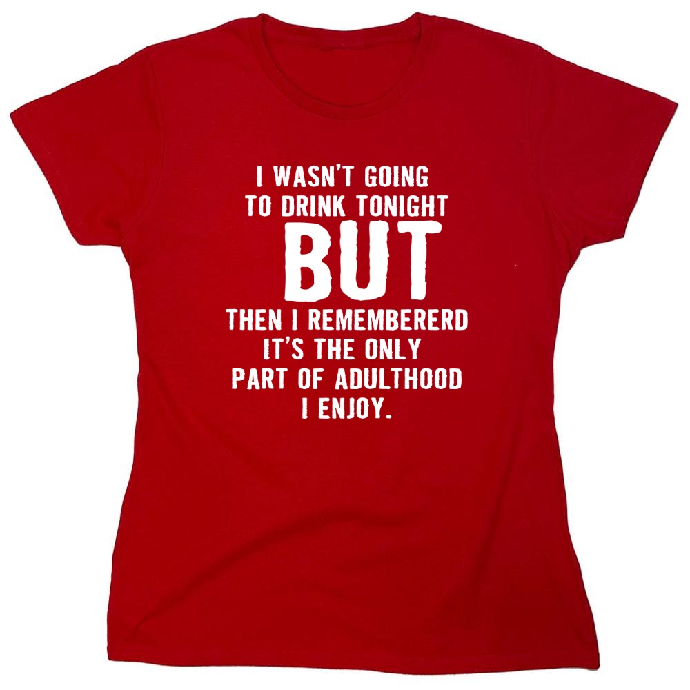 Funny T-Shirts design "I Wasn't Going To Drink Tonight - Womens"