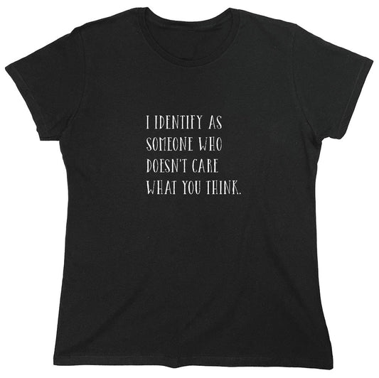 Funny T-Shirts design "I Identify As Someone Who Doesn't Care - Womens"