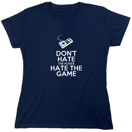 Funny T-Shirts design "Don't Hate The Player, Hate The Game - Womens"