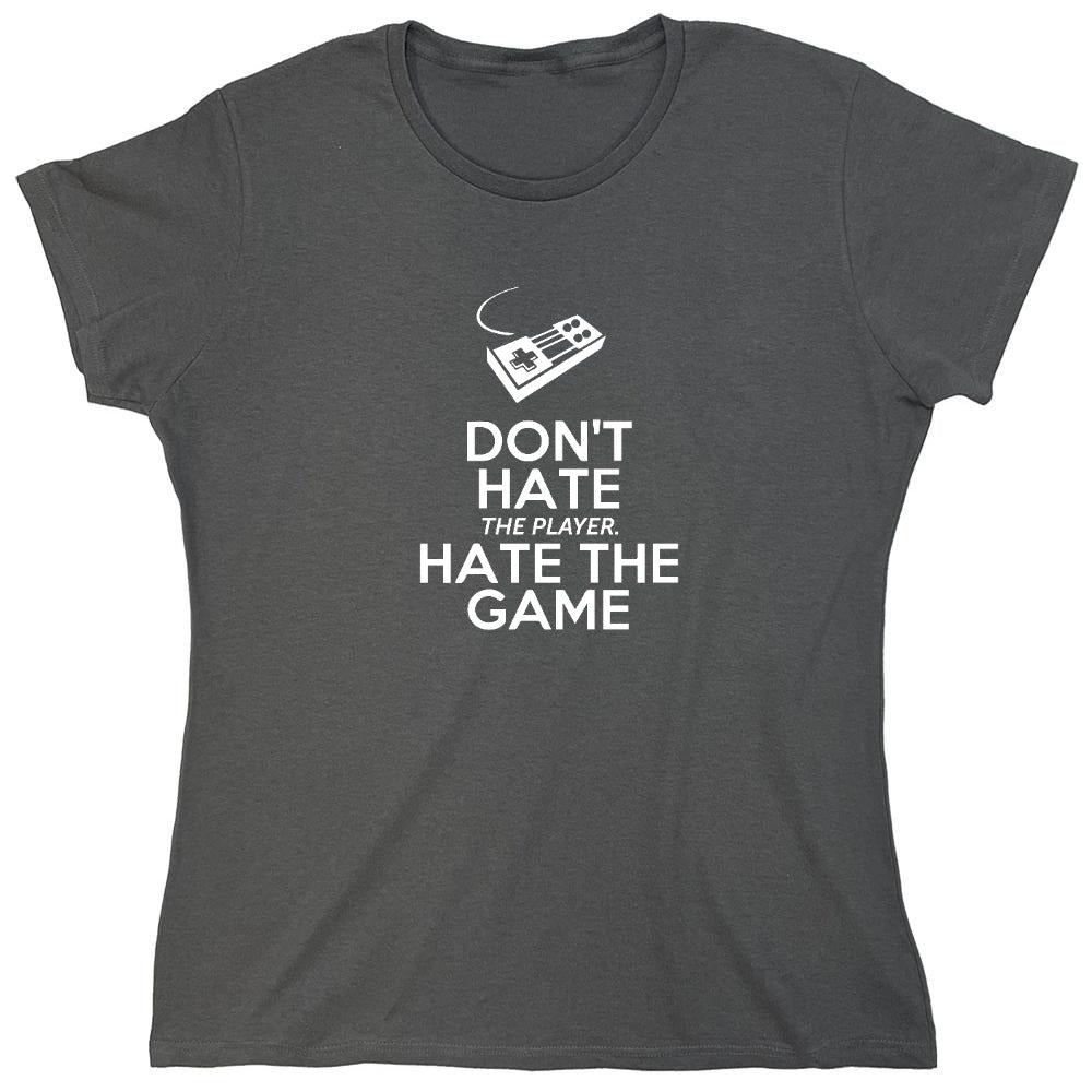 Funny T-Shirts design "Don't Hate The Player, Hate The Game - Womens"
