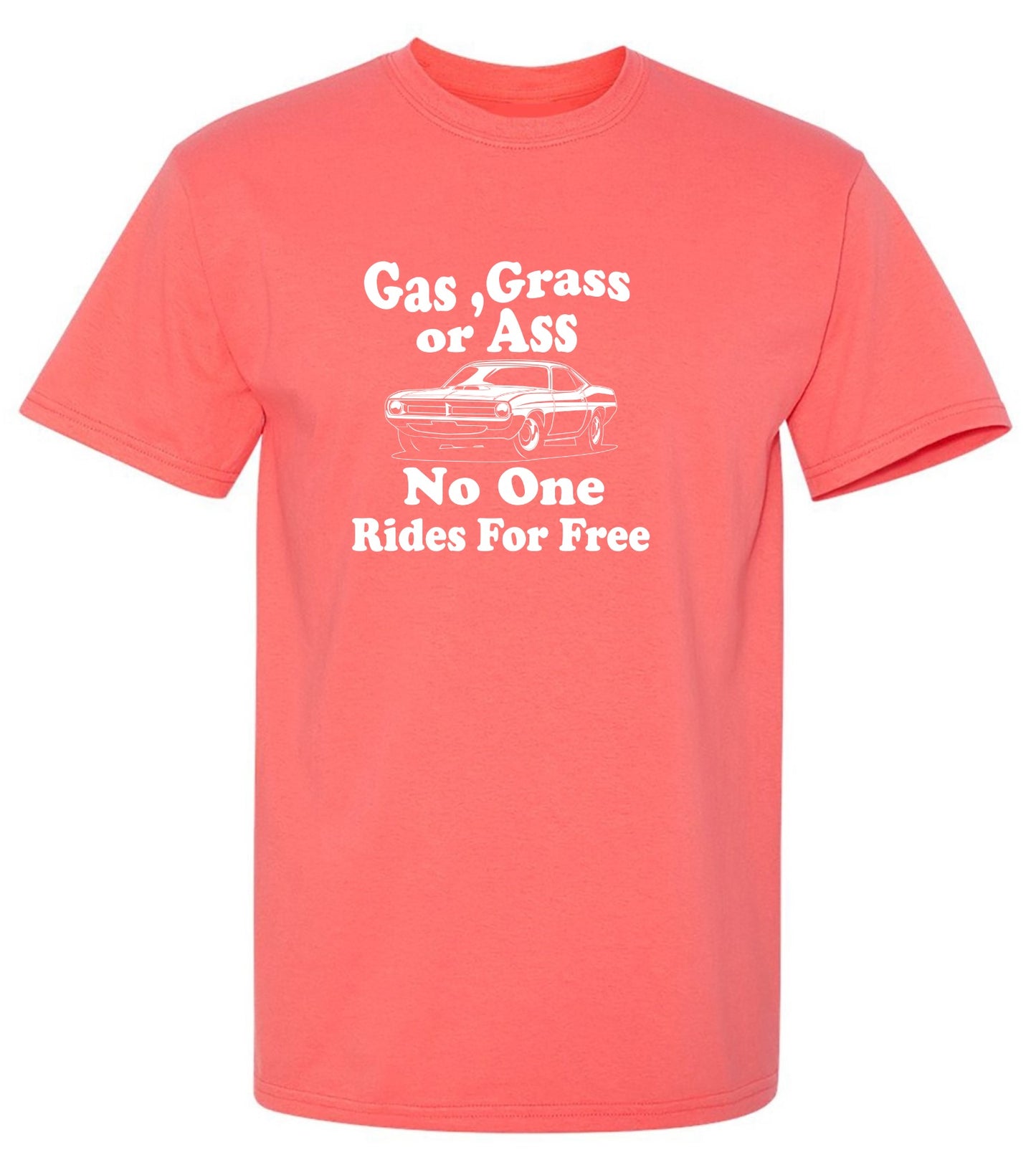 Funny T-Shirts design "Gas,Grass or Ass No One Rides For Free"