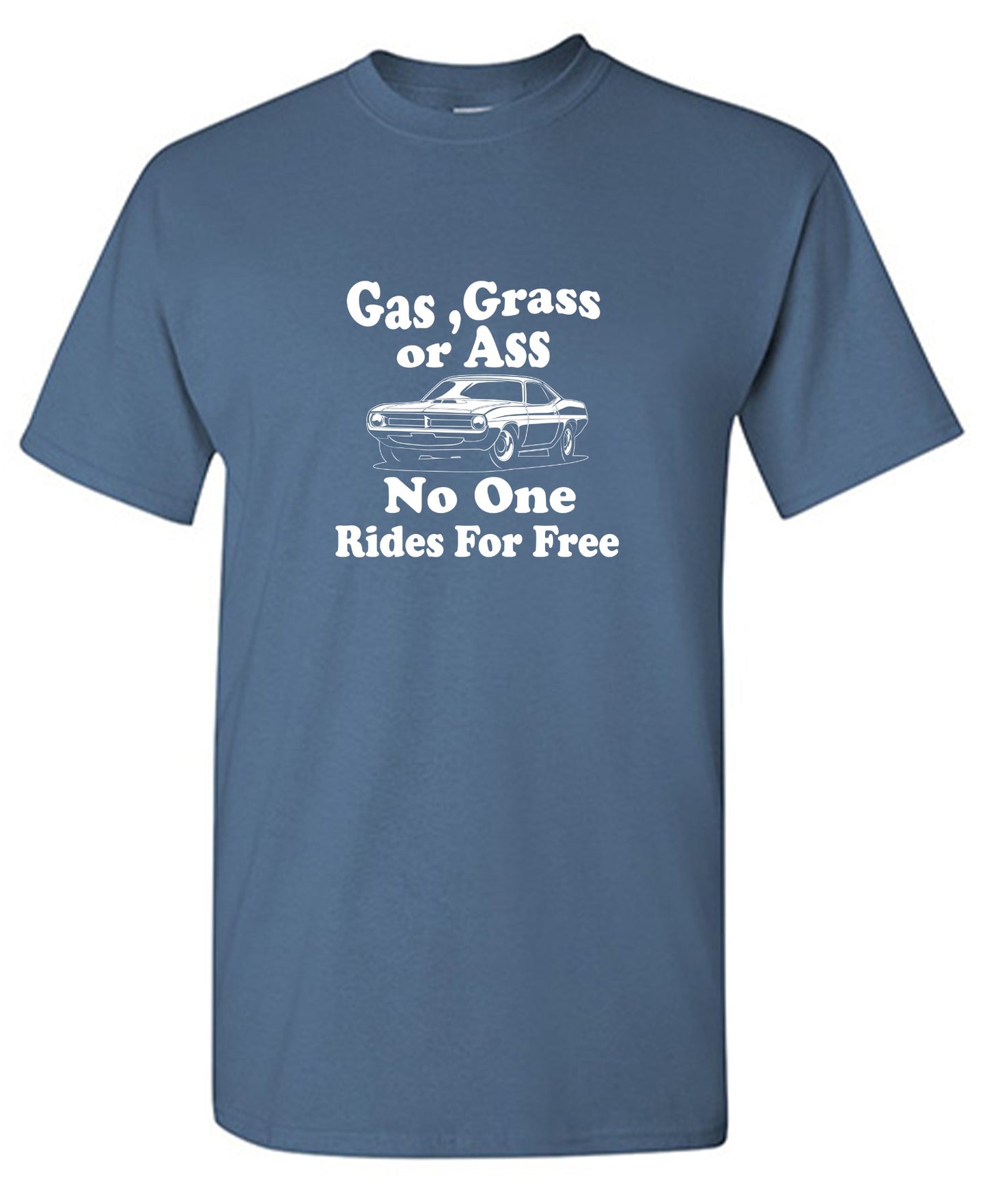 Funny T-Shirts design "Gas,Grass or Ass No One Rides For Free"