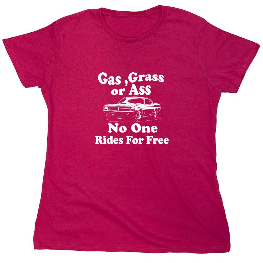 Funny T-Shirts design "Gas,Grass or Ass No One Rides For Free - Womens"