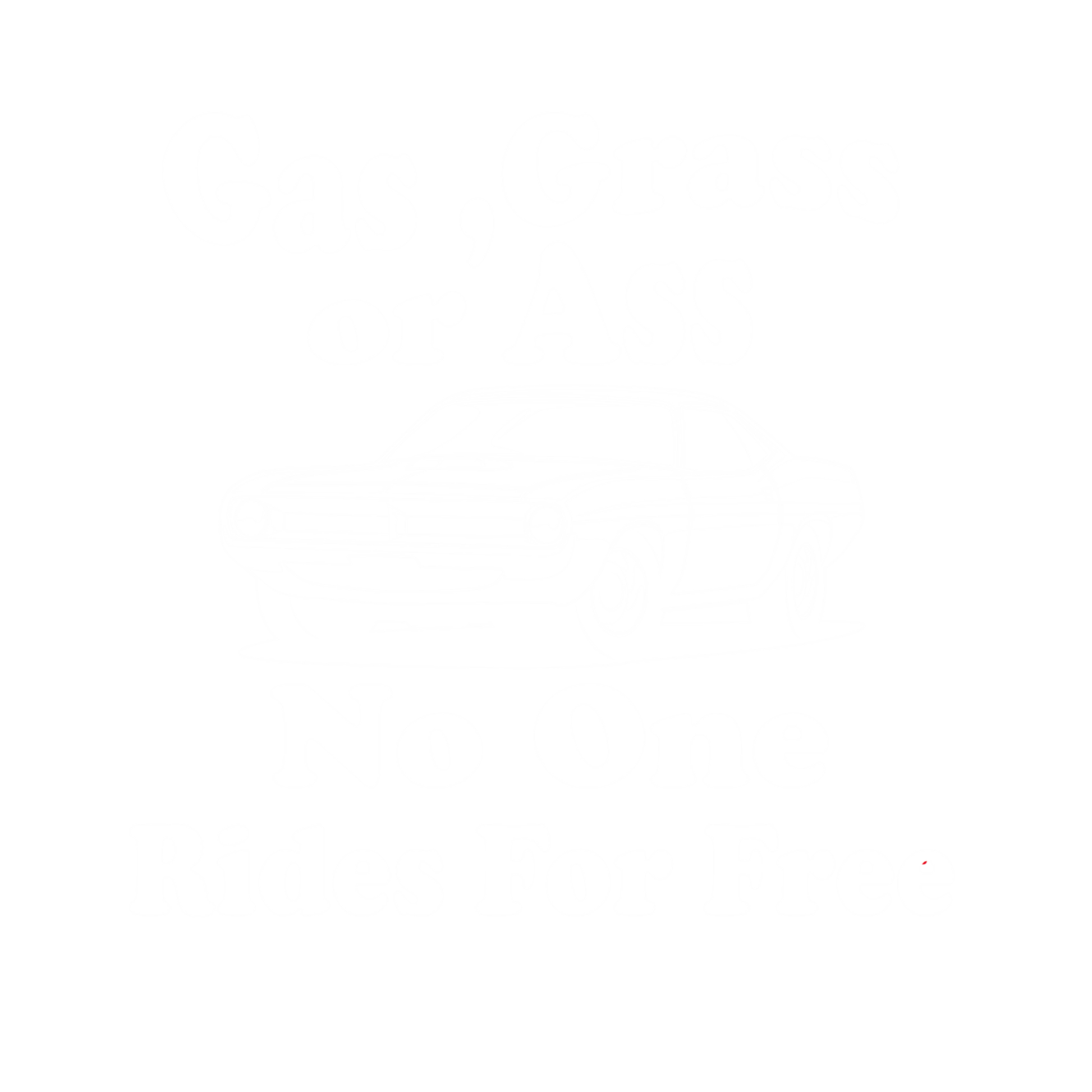 Gas,Grass or Ass No One Rides For Free