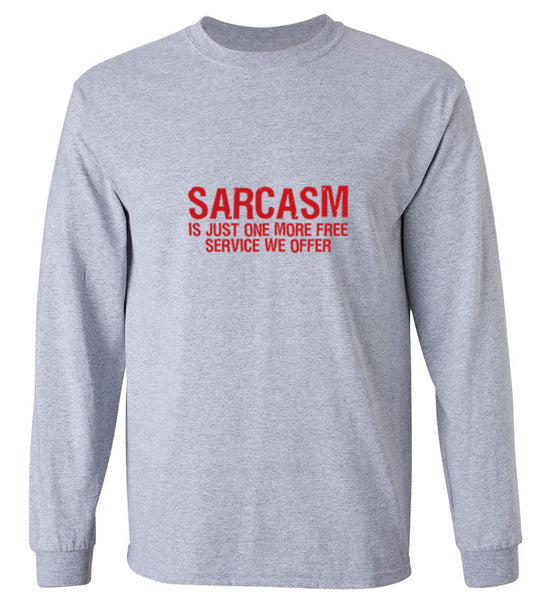 Funny T-Shirts design "Sarcasm Is Just One More Free Service We Offer - Long Sleeve"