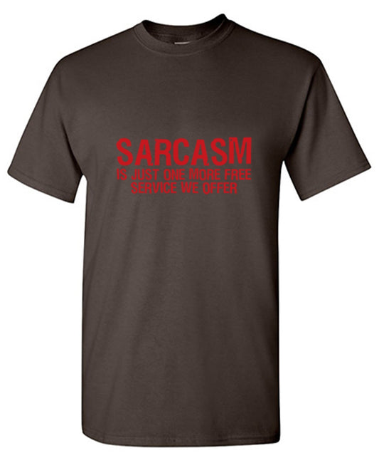 Funny T-Shirts design "Sarcasm Is Just One More Free Service We Offer"