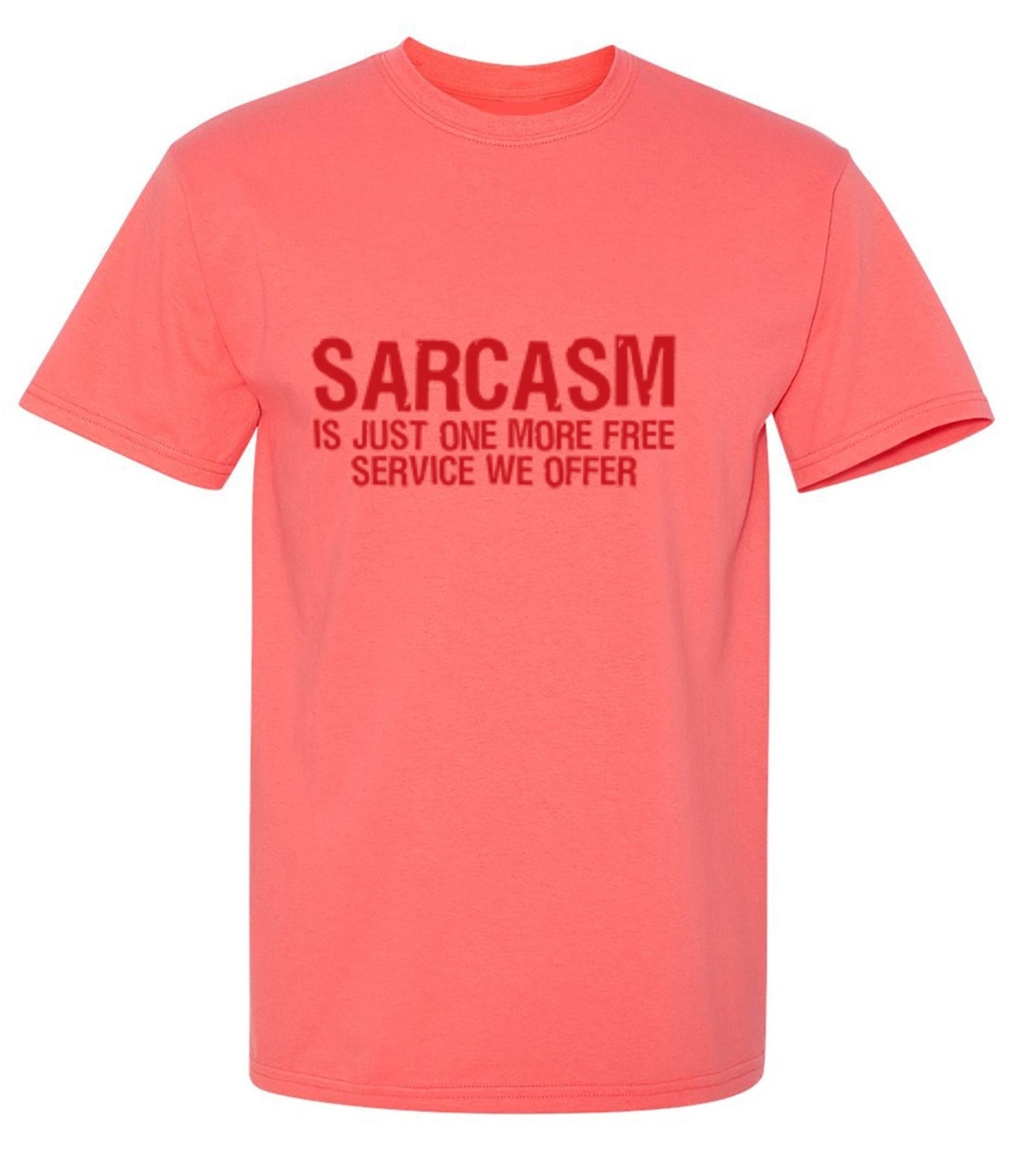 Funny T-Shirts design "Sarcasm Is Just One More Free Service We Offer"