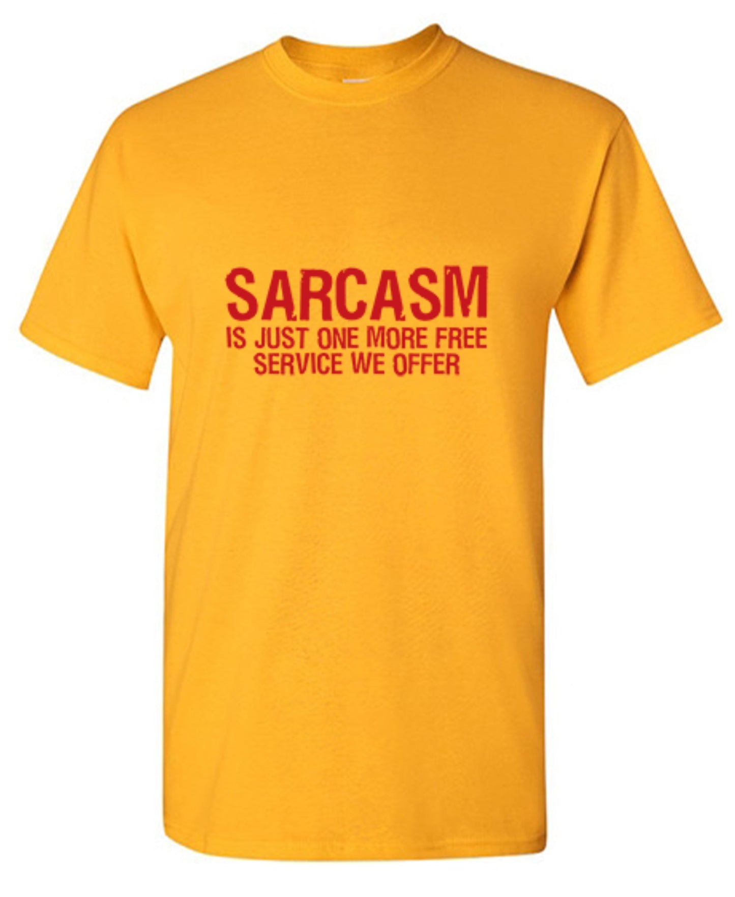 Funny T-Shirts design "Sarcasm Is Just One More Free Service We Offer"