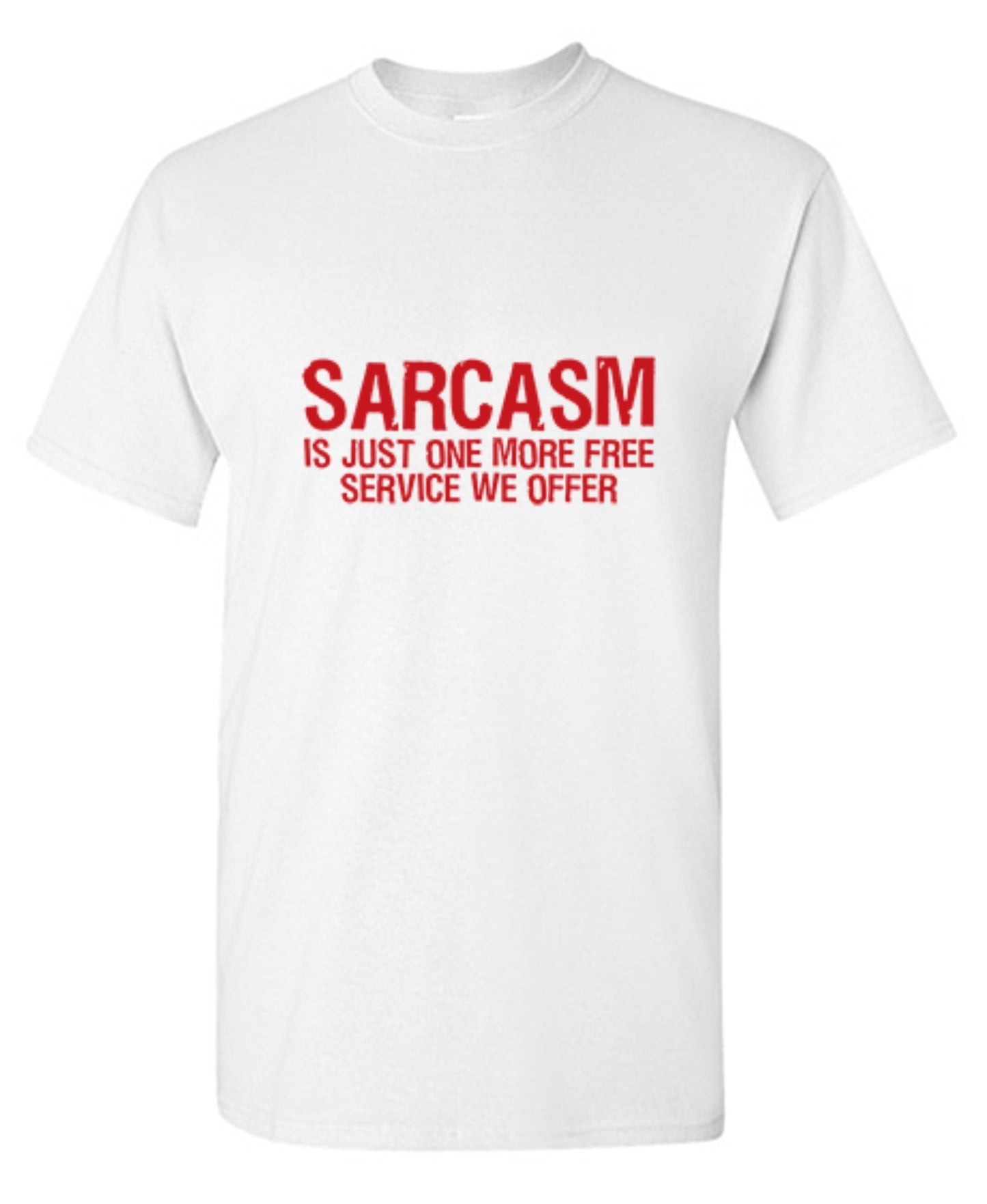 Funny T-Shirts design "Sarcasm Is Just One More Free Service We Offer"