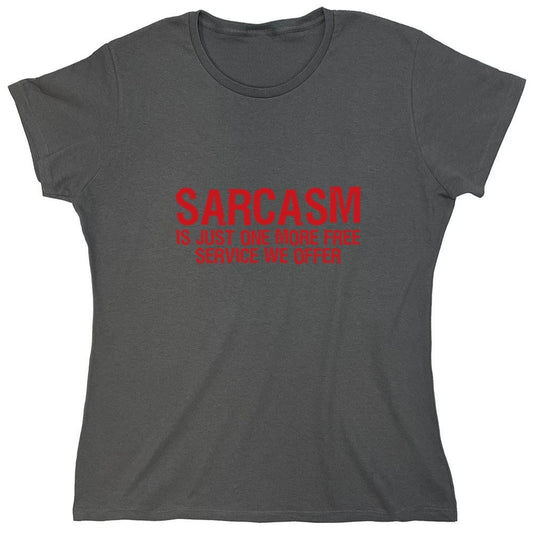 Funny T-Shirts design "Sarcasm Is Just One More Free Service We Offer - Womens"