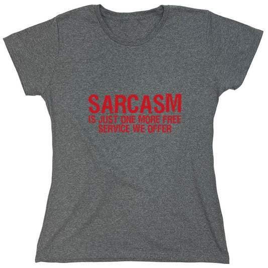Funny T-Shirts design "Sarcasm Is Just One More Free Service We Offer - Womens"