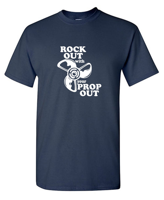 Funny T-Shirts design "Rock out with your prop out"
