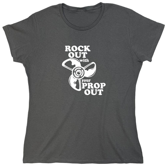 Funny T-Shirts design "Rock out with your prop out - Womens"