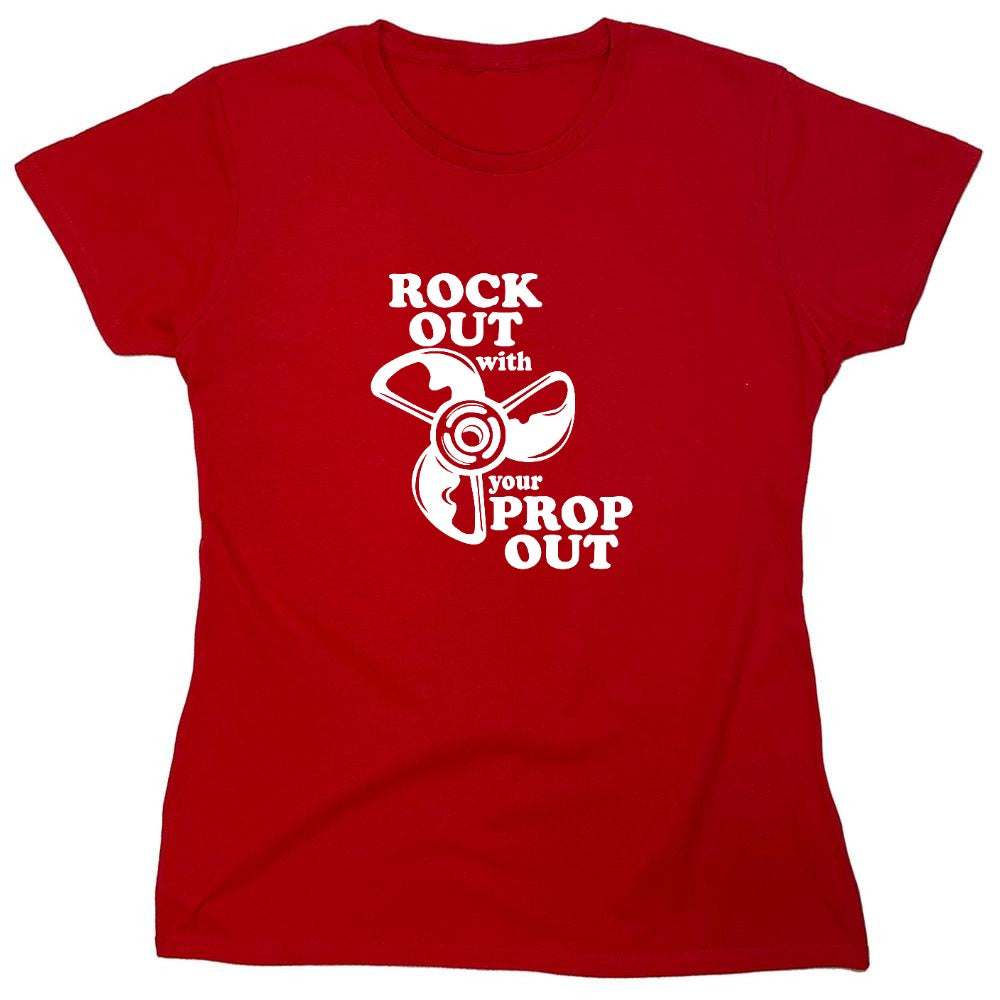Funny T-Shirts design "Rock out with your prop out - Womens"