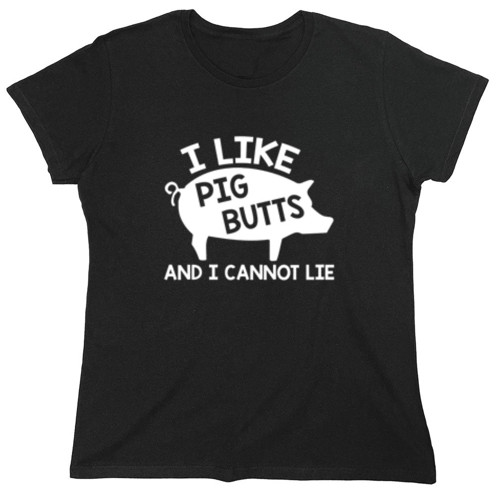 Funny T-Shirts design "I Love Pig Butts And I Can Not Lie - Womens"