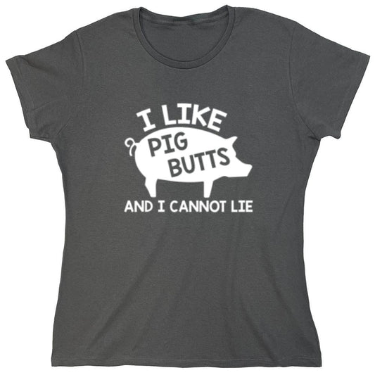Funny T-Shirts design "I Love Pig Butts And I Can Not Lie - Womens"