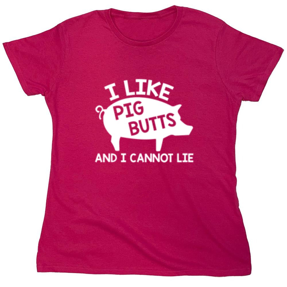 Funny T-Shirts design "I Love Pig Butts And I Can Not Lie - Womens"