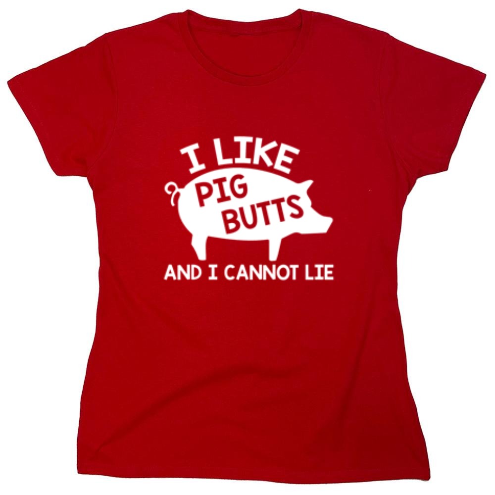 Funny T-Shirts design "I Love Pig Butts And I Can Not Lie - Womens"