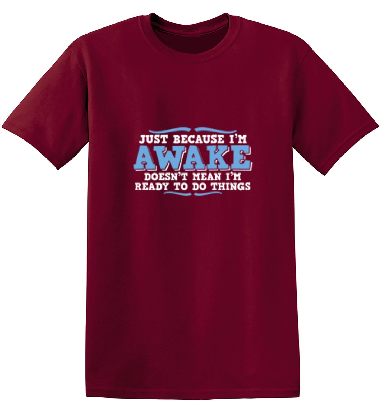 Funny T-Shirts design "Just because i'm awake doesn't mean i'm ready to do things"