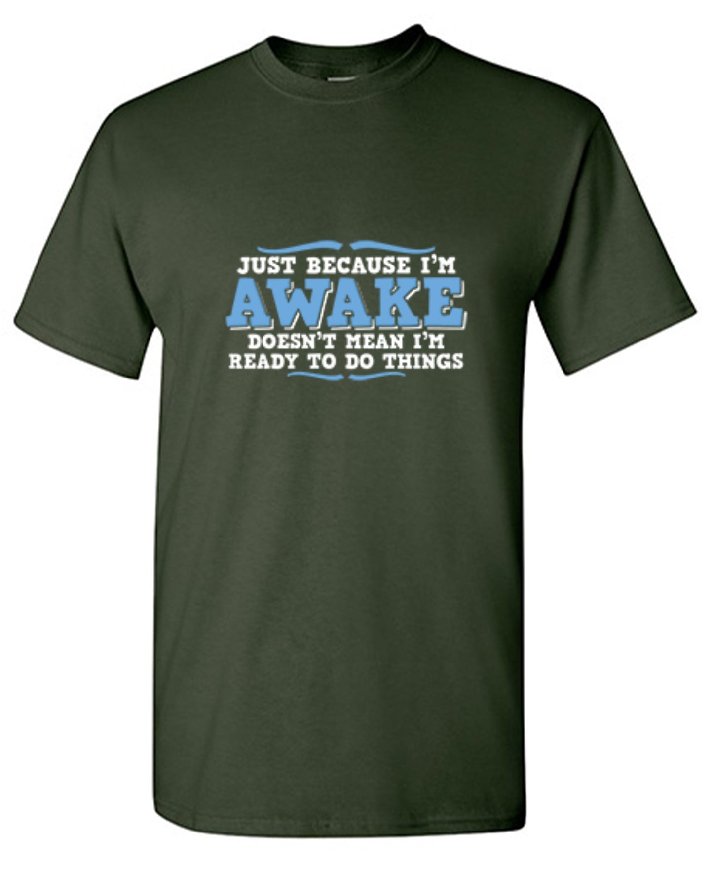 Funny T-Shirts design "Just because i'm awake doesn't mean i'm ready to do things"