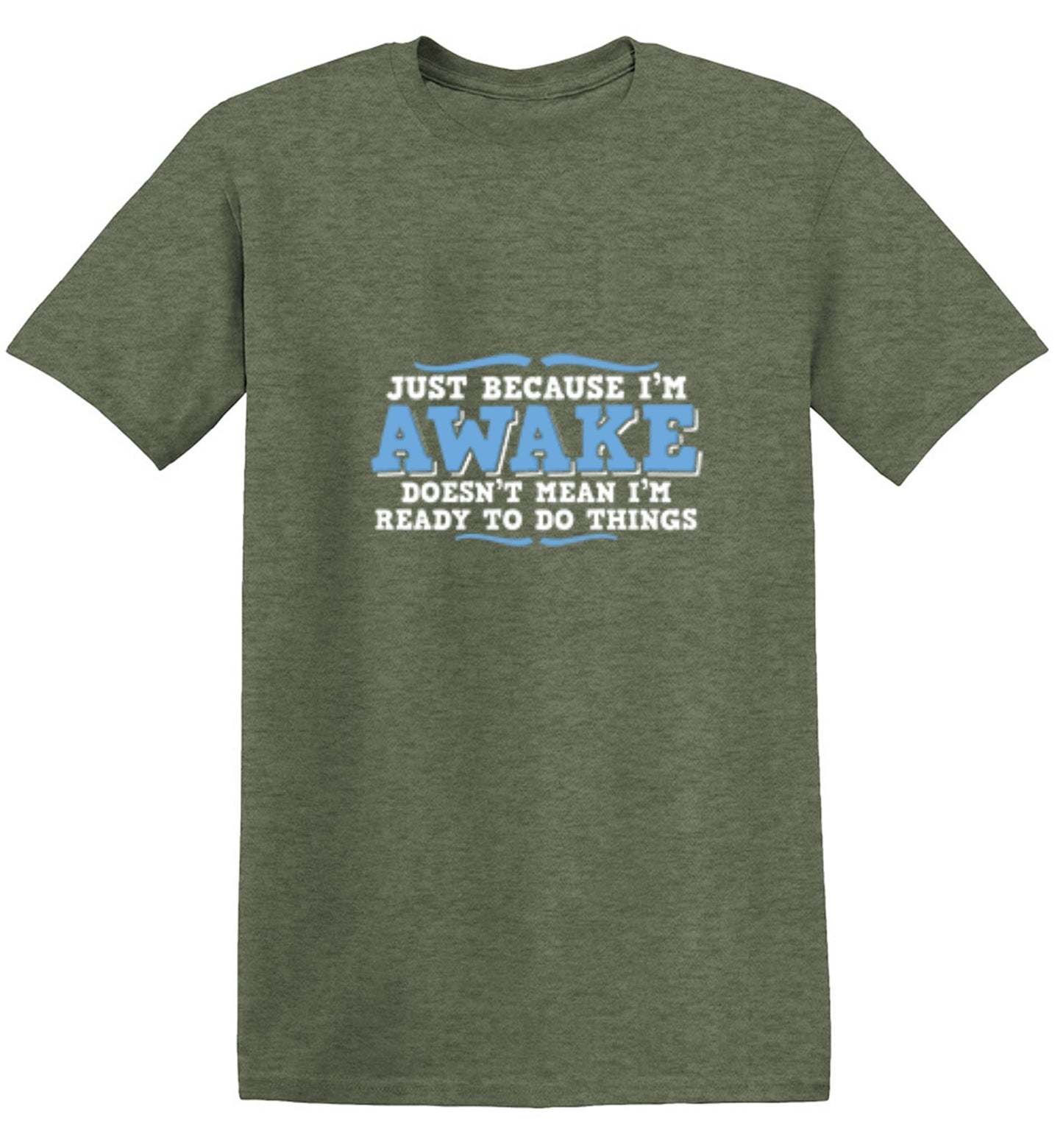 Funny T-Shirts design "Just because i'm awake doesn't mean i'm ready to do things"
