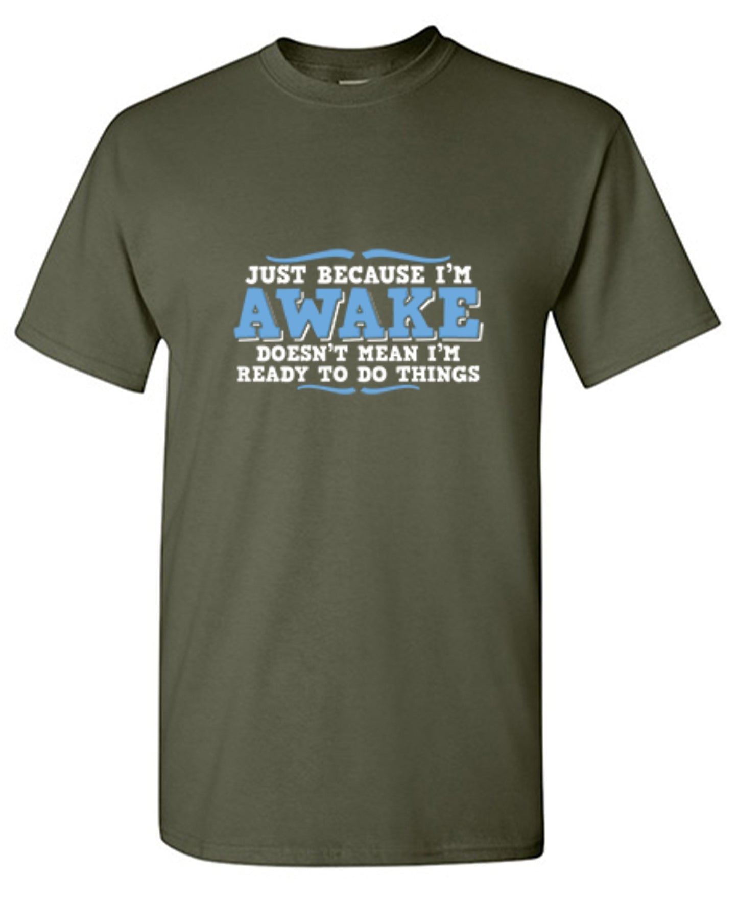 Funny T-Shirts design "Just because i'm awake doesn't mean i'm ready to do things"