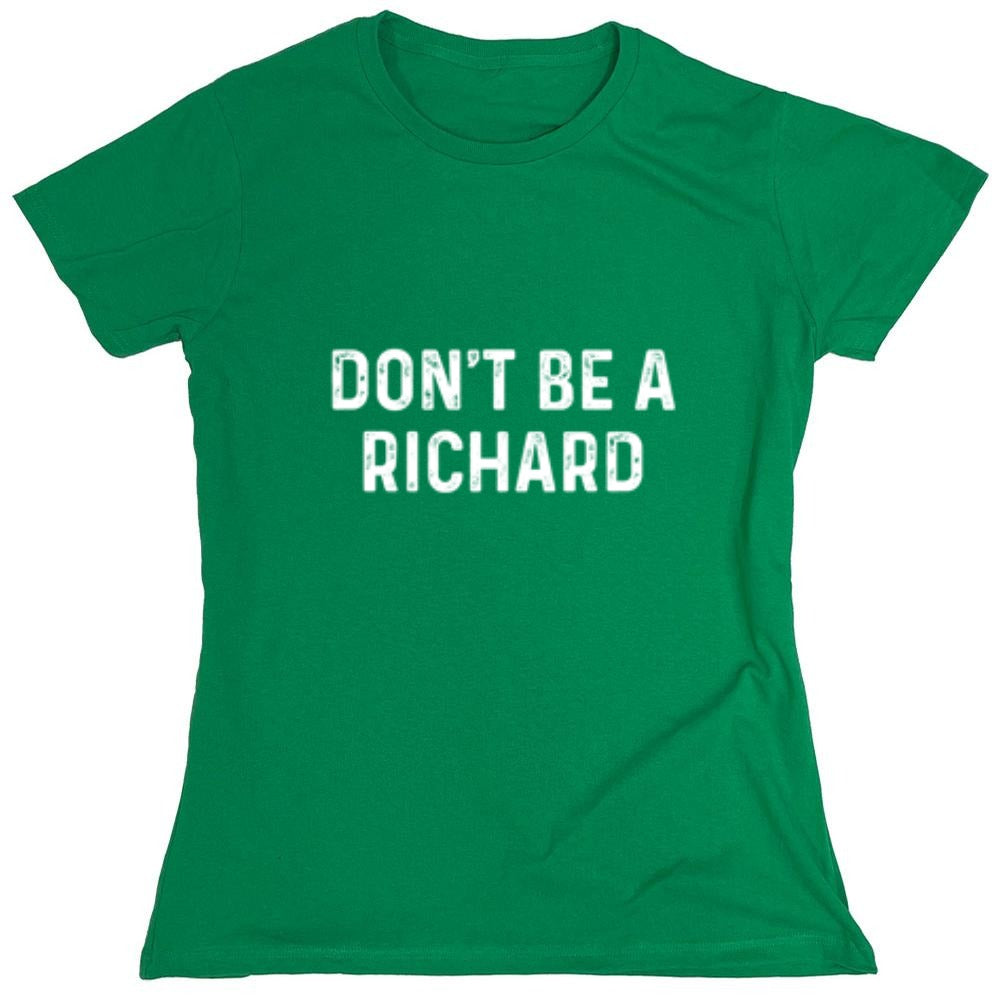 Funny T-Shirts design "Don't Be A Richard - Womens"